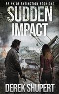 Sudden Impact (Brink of Extinction #1) by Derek Shupert