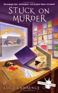 Stuck on Murder (A Decoupage Mystery #1) by Lucy Lawrence