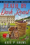 Death by Dark Roast by Kate P. Adams