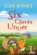 Six Cloves Under (A Garlic Farm Mystery #1) by Gin Jones