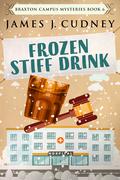 Frozen Stiff Drink (Braxton Campus Mysteries #6) by James J. Cudney
