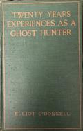 Twenty years' experience as a ghost hunter by Elliott O'Donnell