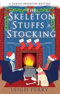 The Skeleton Stuffs a Stocking (Family Skeleton Mystery #6) by Leigh Perry