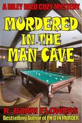 Murdered in the Man Cave (Riley Reed Cozy Mystery #1) by R. Barri Flowers