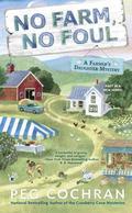 No Farm, No Foul (Farmer's Daughter Mystery #1) by Peg Cochran