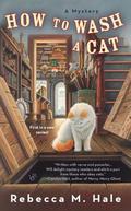 How to Wash a Cat (The Cats and Curios Mystery #1) by Rebecca M. Hale