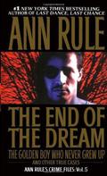 The End of the Dream: The Golden Boy Who Never Grew Up by Ann Rule