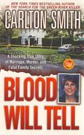 Blood Will Tell: A Shocking True Story of Marriage, Murder, and Fatal Family Secrets by Carlton Smith