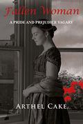 Fallen Woman: A Pride and Prejudice Vagary by Arthel Cake