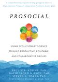 Prosocial: Using Evolutionary Science to Build Productive, Equitable, and Collaborative Groups by Steven C. Hayes