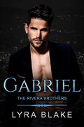Gabriel: The Rivera Brothers Book Two (The Rivera Brothers #2) by Lyra Blake