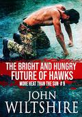 The Bright and Hungry Future of Hawks (More Heat Than the Sun #9) by John Wiltshire