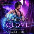 A Velvet Glove (Arcane Hearts #4) by Zachary Johnson