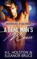 A Dead Man's Moon (Werewolves of Baltimore #3) by H.L. Holston