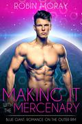 Making It With the Mercenary: Blue Giant: Romance on the Outer Rim by Robin Moray