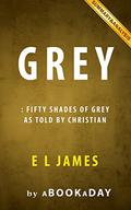 Grey: Fifty Shades of Grey as Told by Christian by by E L James | Summary & Analysis by aBookaDay