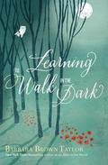 Learning to Walk in the Dark by Barbara Brown Taylor