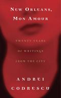 New Orleans, Mon Amour: Twenty Years of Writings from the City by Andrei Codrescu