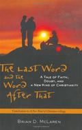 The Last Word and the Word after That: A Tale of Faith, Doubt, and a New Kind of Christianity by Brian D. McLaren