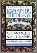 Outlines of Romantic Theology with Which is Reprinted, Religion & Love in Dante: The Theology of Romantic Love by Charles Williams