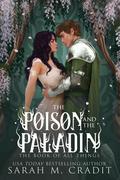 The Poison and the Paladin (The Book of All Things #6) by Sarah M. Cradit