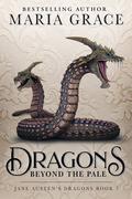 Dragons Beyond the Pale by Maria Grace
