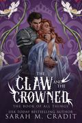 The Claw and the Crowned (The Book of All Things #5) by Sarah M. Cradit