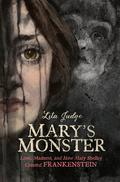 Mary's Monster: Love, Madness, and How Mary Shelley Created Frankenstein by Lita Judge