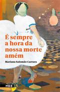 É sempre a hora da nossa morte amém by Mariana Salomão Carrara