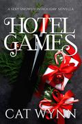 Hotel Games: A Sexy Snowed-in Holiday Novella by Cat Wynn
