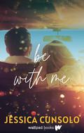 Be With Me (She's With Me #4) by Jessica Cunsolo