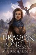 Dragon Tongue (Rise of the Dragon Riders #1) by Ava Richardson