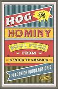 Hog and Hominy: Soul Food from Africa to America (Arts and Traditions of the Table: Perspectives on Culinary History #1) by Frederick Douglass Opie