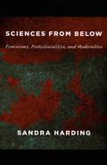 Sciences from Below: Feminisms, Postcolonialities, and Modernities (Next Wave: New Directions in Women's Studies #1) by Sandra G. Harding