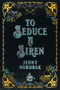 To Seduce a Siren: Dangerous Tides Series by Jenny Nordbak