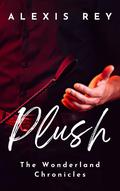 Plush (The Wonderland Chronicals #1) by Alexis Rey
