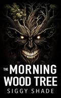 The Morning Wood Tree: A smutty fantasy romance by Siggy Shade