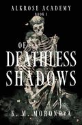Of Deathless Shadows by K.M. Moronova