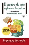 El cerebro del niño explicado a los padres by Álvaro Bilbao