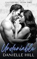 Undeniable (Unstoppable #3) by Danielle Hill