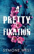 A Pretty Fixation by Symone West