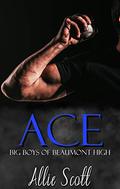 Ace (Big Boys of Beaumont High #3) by Allie Scott