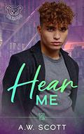 Hear Me by A.W. Scott