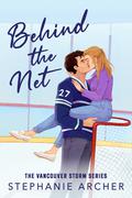 Behind the Net (Vancouver Storm #1) by Stephanie Archer
