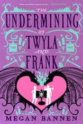 The Undermining of Twyla and Frank (The Undertaking of Hart and Mercy #2) by Megan Bannen