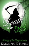 Death Is My Friend With Benefits by Katarina E. Tonks