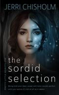 The Sordid Selection: a YA Cyberpunk Fantasy Romance series (Pretty Little Robots #1) by Jerri Chisholm