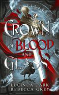 Crown of Blood and Glass (Awakened Fates #1) by Rebecca Grey
