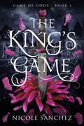 The King's Game (Game of Gods #1) by Nicole Sanchez