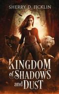 Kingdom of Shadows and Dust (Kingdom of Shadows and Dust #1) by Sherry D. Ficklin